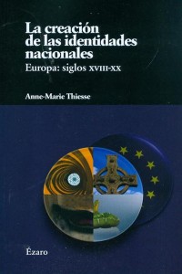 La creación de las identidades nacionales. Europa: siglos XVIII-XX (Anne Marie Thiese)
