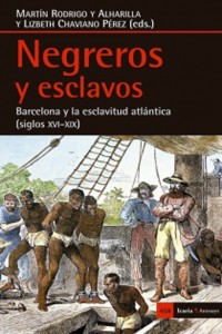 Negreros y esclavos. Barcelona y la esclavitud atlántica (siglos XVI-XIX)