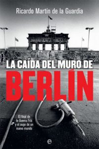 La caída del muro de Berlín. El final de la Guerra Fría y el auge de un nuevo mundo