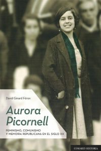 Aurora Picornell. Feminismo, comunismo y memoria republicana en el siglo XX