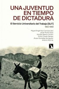 Una juventud en tiempo de dictadura. El Servicio Universitario de Trabajo (1950-1969)