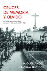 Cruces de memoria y olvido. Los monumentos a los caídos de la guerra civil española (1936-2021)