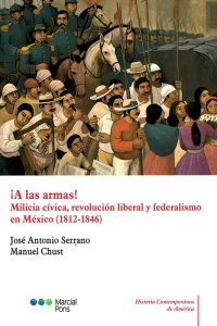 ¡A las armas! Milicia cívica, revolución liberal y federalismo en México (1812-1846)