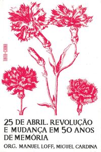 25 de Abril. Revolução e mudança em 50 anos de memória