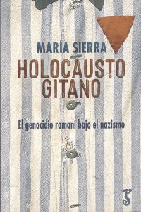 Holocausto gitano. El genocidio romaní bajo el nazismo